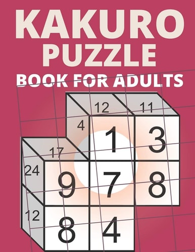 Kakuro Puzzle Book For Adults 200 Kakuro Cross Sums Logic Games and Solutions For Seniors - Volume 3