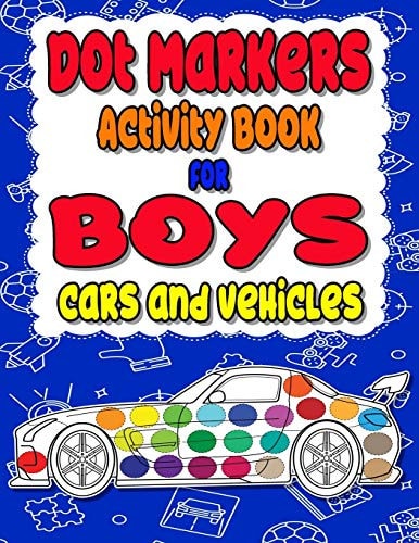 Dot Markers Activity Book for Boys Cars and Vehicles Dot a Dot Book, Realistic Cars Dot Markers Activity Books for Preschoolers, Toddlers, Kindergarten, Kids, Homeschool, Kids Ages 2-5+, Great Gifts for Girls and Boys, Big Dots, Do a Dot Page a Day, Paint