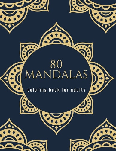 80 Mandalas Coloring Book for Adults Mandala and Flowers Coloring Book Beautiful Mandalas for Stress Relief and Relaxation
