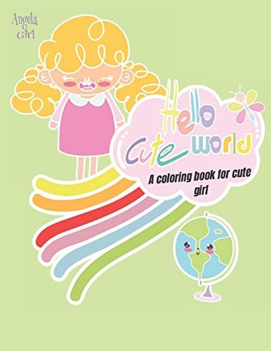 Hello Cute World: a Coloring Book for Cute Girls Unicorn Coloring Book , Animal Coloring Book, Coloring Books for Girls