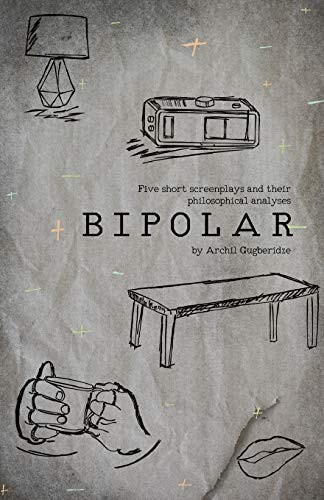 Bipolar 5 Short Screenplays and Their Philosophical Analyses