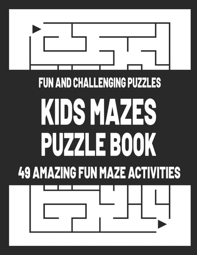 Kids Mazes Puzzle Book Fun and Challenging Puzzles - 49 Amazing Fun Maze Activities