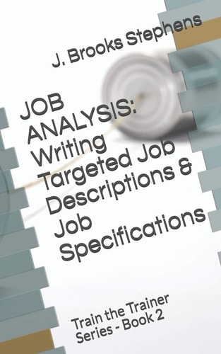 Job Analysis Writing Targeted Job Descriptions & Job Specifications: Train the Trainer Series - Book 2