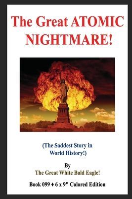 The Great ATOMIC NIGHTMARE!: (The Saddest Story in World History!)