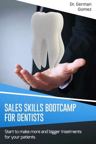 Sales Skills Bootcamp for Dentists Start to Make More and Bigger Treatments for Your Patients.