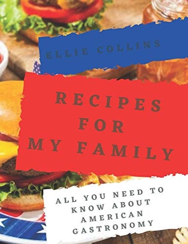 Recipes For My Family All You Need To Know About American Gastronomy