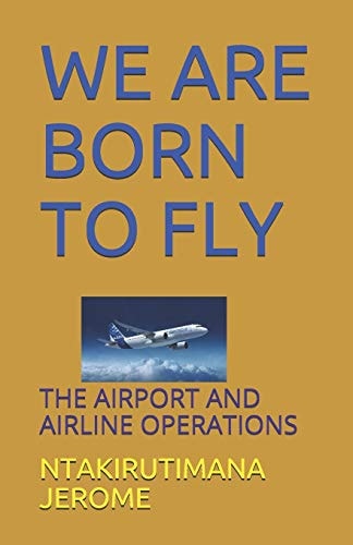 We Are Born to Fly The Airport and Airline Operations