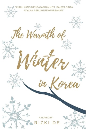 The Warmth of Winter in Korea (Bahasa Indonesia) Ketika Cinta Menjadi Alasan Bagi Seseorang Untuk Berubah Dan Melupakan Masalalu