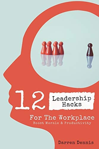 12 Leadership Hacks For The Workplace Boost Morale & Productivity
