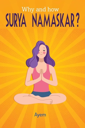 Why and how SURYA NAMASKAR? Easy - Effective - YOGA Practice