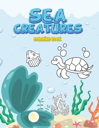 Sea Creatures Coloring Book Fun Activity Book For Girls, Boys, Kids, Preschoolers, Toddlers ( Colouring Book for Kids Ages 3-7)