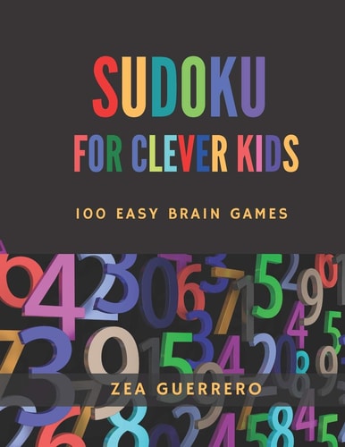 Sudoku for Clever Kids 100 Easy Brain Games for Smart Kids, Improves Kids Memory, Concentration and Logic Thinking Skills