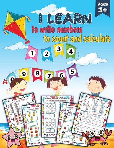 I Learn to Write Numbers, to Count and Calculate Math Activity Book for Kids (in Color) From 3 Years Old, Help Your Children Develop Their Math Skills with Fun Games and Fun Exercises