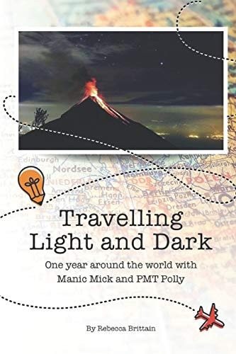 Travelling Light and Dark One Year Around the World with Manic Mick and PMT Polly