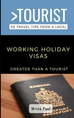 Greater Than a Tourist- Working Holiday Visas Canadian Edition