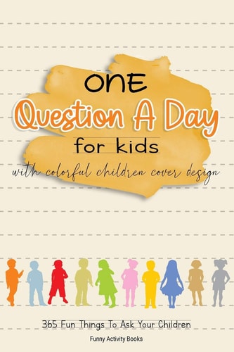 One Question a Day for Kids with Colorful Children Cover Design 365 Fun Things To Ask Your Children