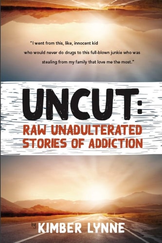Uncut Raw Unadulterated Stories of Addiction