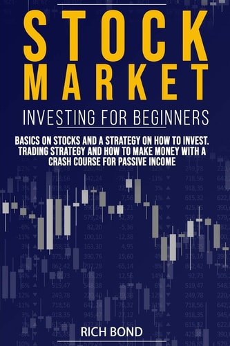Stock Market Investing for Beginners Basics on Stocks and a Strategy on How to Invest. Trading Strategy and How to Make Money with a Crash Course for Passive Income