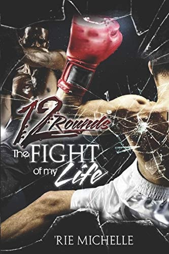 12 Rounds The Fight of My Life: The Story is in the Poetry