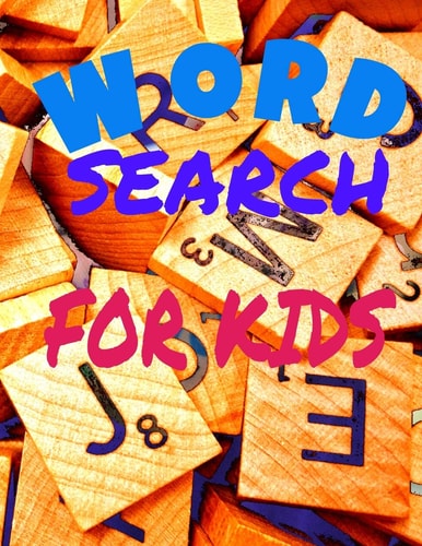 Word Search for Kids Activity Workbook Age 6 7 8 Year Olds to Keep Your Child Entertained for Hours, Games Word Search Large Print (8.5x11), A Fun Way To Play And Learn Word Search Puzzles 40 Easy Large Print Word Find Puzzles for Children Fun Themes