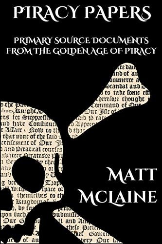 Piracy Papers Primary Source Documents from the Golden Age of Piracy