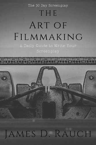 The Art Of Filmmaking The 30-Day Screenplay: A Daily Guide to Write Your Screenplay