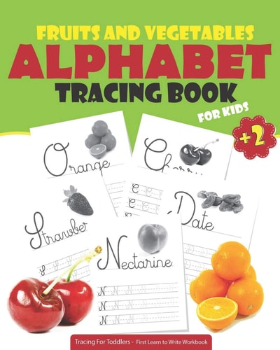 Fruits and Vegetables ALPHABET TRACING BOOK for Kids: Tracing For Toddlers - First Learn to Write Workbook: Letter Tracing Book, Practice For Kids, Ages 3-5, Alphabet Writing Practice