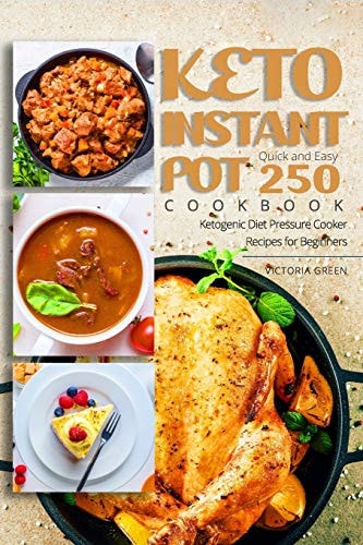 Keto Instant Pot Cookbook - Quick and Easy 250 Ketogenic Diet Pressure Cooker Recipes for Beginners