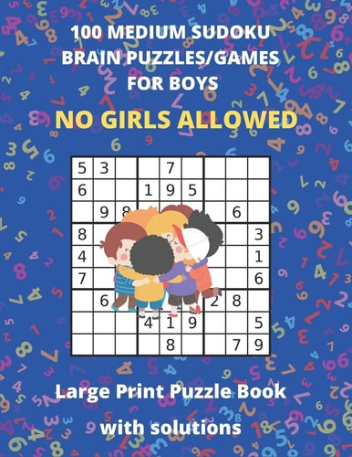 100 MEDIUM SUDOKO BRAIN PUZZLES/GAMES FOR BOYS - Large Print Puzzle Book with Solutions Sudoko Puzzle Books For Kids - Large Size 8.5 X 11 - 127 Pages with Answers at Rear of Book - Keeps Kids Entertained for Hours on End - Hard to Do Quarantine Sudoku