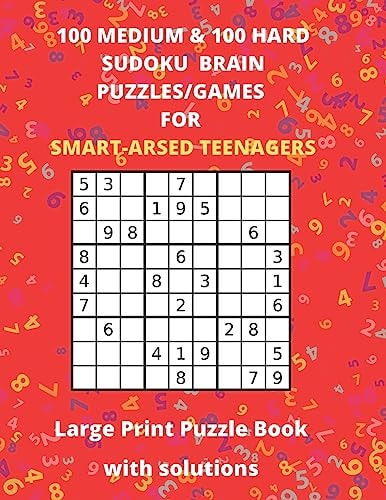 100 Medium 100 Hard Sudoku Brain/Puzzle Games For Smart-Arsed Teenagers Large Print Puzzle Book With Solutions - Large Size 8.5 X 11 - 127 Pages with Answers at Rear of Book - Keeps Teens Entertained for Hours on End - Hard to Do Quarantine Sudoku