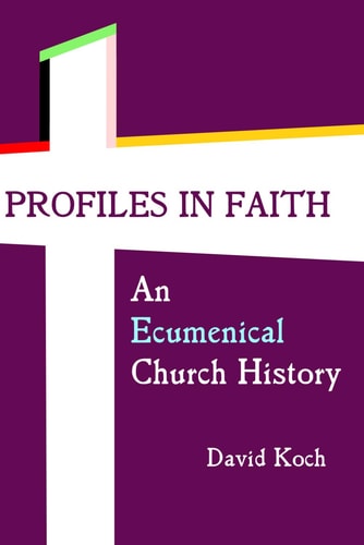 Profiles in Faith An Ecumenical Church History