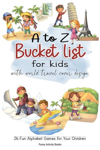 A to Z Bucket List for Kids with World Travel Cover Design 26 Fun Alphabet Games for Your Children