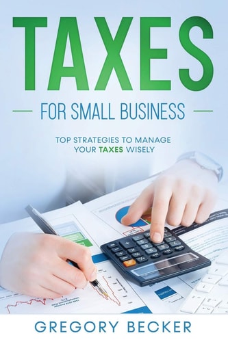 Taxes for Small Business Top Strategies to Manage Your Taxes Wisely