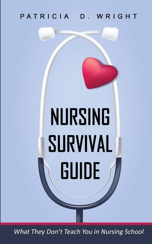 Nursing Survival Guide What They Don't Teach You in Nursing School