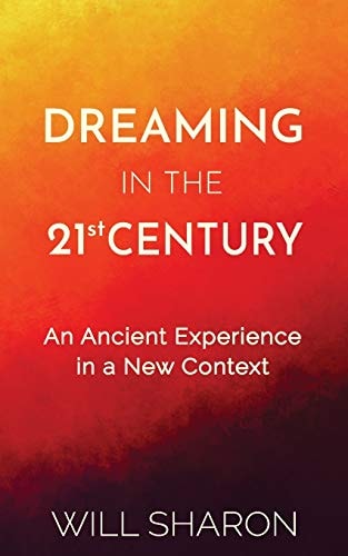 Dreaming in the 21st Century An Ancient Experience in a New Context