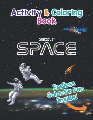 Qurious SPACE Activity and Coloring Book Space, the Solar System, Our Galaxy and Beyond....