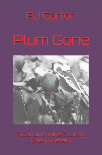 Plum Gone A Sonoma Wine Country Cozy Mystery