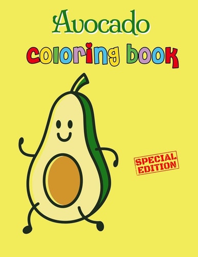 Avocado Coloring Book Avocados Kids Coloring Book for Children of All Ages, Fun Cute And Stress Relieving, 55 Unique Single-Sided Coloring Pages, Large 8.5x11 Inch, Glossy Cover