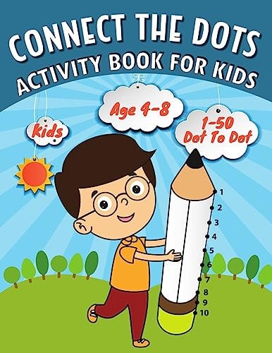 CONNECT the DOTS : Activity Book for Kids Easy Kids Dot to Dot Books Ages 4-6 4-8 4-5 6-8 (Boys and Girls Connect the Dots Activity Books)
