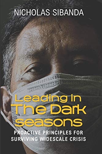 Leading in the Dark Seasons Proactive Principles for Surviving Widespread Crisis