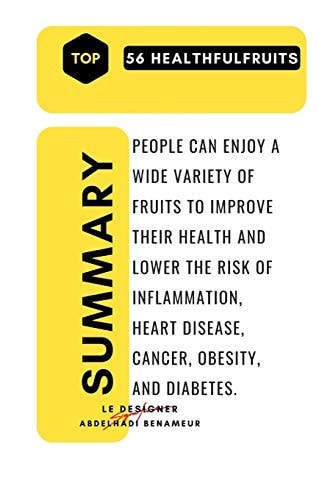 People Can Enjoy a Wide Variety of Fruits to Improve Their Health and Lower the Risk of Inflammation, Heart Disease, Cancer, Obesity, and Diabetes. Top 56 Fruits for Healthful Living