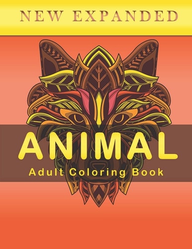 NEW EXPANDED ANIMAL Adult Coloring Book Stress Relieving Designs Animals, Mandalas, Coloring Gift Book for Party Lovers And So Much More