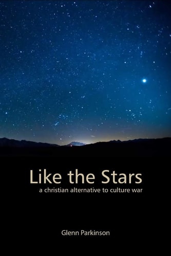 Like the Stars A Christian Alternative to Culture War