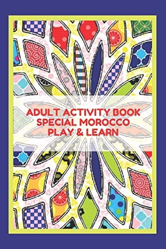 Adult Activity Book Special Morocco Play & Learn Coloring/word Searches/mazes/sudoku/cryptogram Puzzles/numbers Puzlles/learn about Morocco