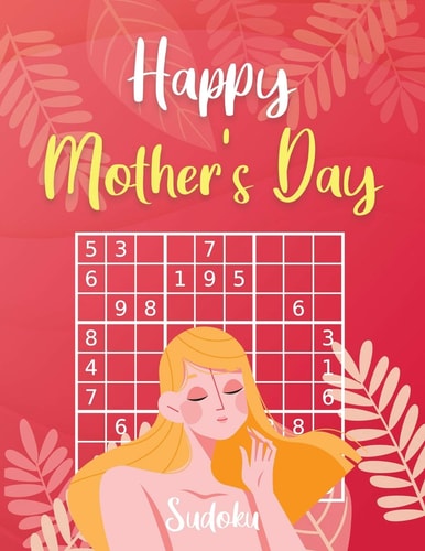 Happy Mother's Day Sudoku 3 Difficulty Levels: Easy - Medium - Difficult Mother's Day Gift Idea Large Print