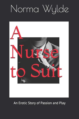 A Nurse to Suit An Erotic Story of Passion and Play