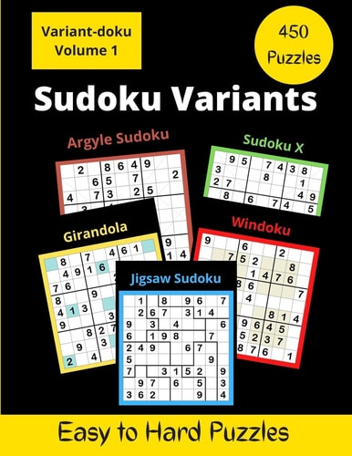 450 Sudoku Variants Jigsaw-Sudoku, Sudoku-X, Windoku, Girandola-Sudoku, and Argyle-Sudoku Puzzles
