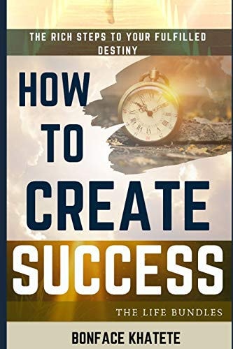 How To Create Success The Rich Steps TO Your Fulfilled Destiny