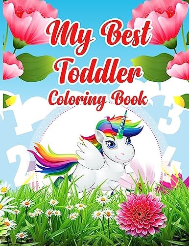 My Best Toddler Coloring Book Kids Learning Activity Book Fun with Numbers, Letters, Fruits, Unicorn, Shape, and Beautiful Flower Designs