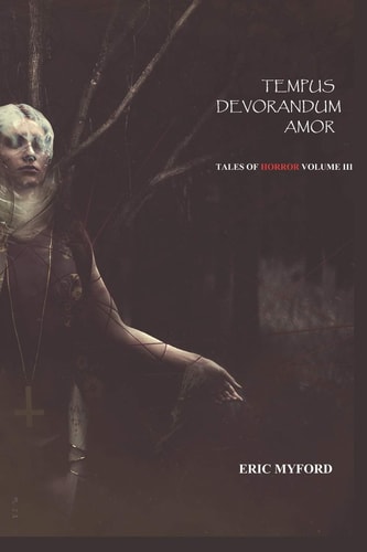 Tempus Devorandum Amor Tales of Horror Volume III